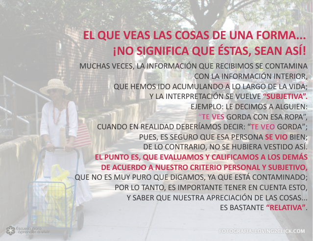 El que veas las cosas de una forma, no significa que sea así Marzo 27 de 2009